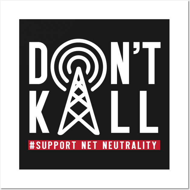 Don't Kill, Support Net Neutrality shirt, save & protect internet t shirt Wall Art by BlabberBones